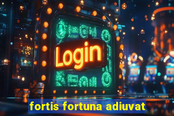 fortis fortuna adiuvat